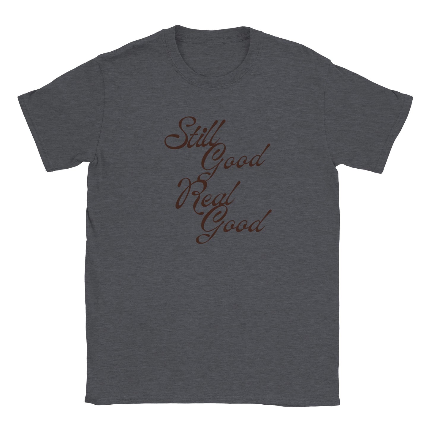 Still Good Real Good Men's T-Shirt