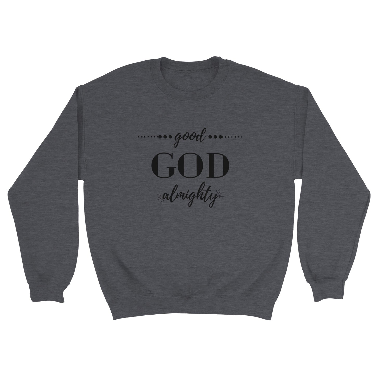 Good God Almighty Unisex Sweatshirt